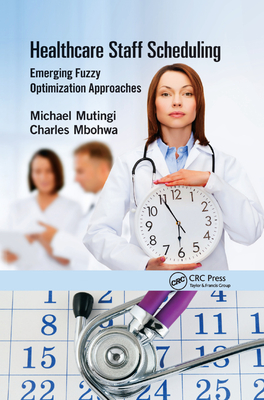 Healthcare Staff Scheduling: Emerging Fuzzy Optimization Approaches - Mutingi, Michael, and Mbohwa, Charles