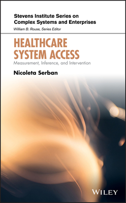Healthcare System Access: Measurement, Inference, and Intervention - Serban, Nicoleta