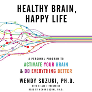 Healthy Brain, Happy Life: A Personal Program to Activate Your Brain and Do Everything Better