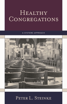 Healthy Congregations: A Systems Approach - Steinke, Peter L