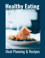 Healthy Eating: Meal Planning & Recipes