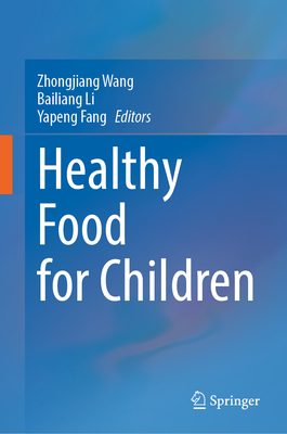 Healthy Food for Children - Wang, Zhongjiang (Editor), and Li, Bailiang (Editor), and Fang, Yapeng (Editor)