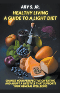 Healthy Living: A Guide to a Light Diet