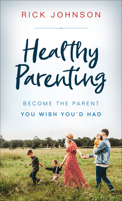 Healthy Parenting - Johnson, Rick (Preface by)