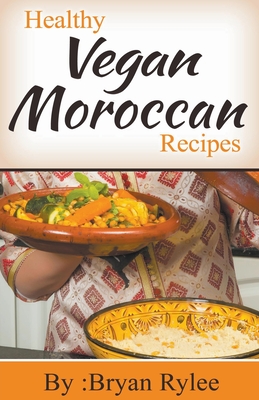 Healthy Vegan Moroccan Recipes - Rylee, Bryan