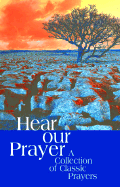 Hear Our Prayer: A Collection of Classic Prayers