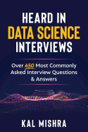 Heard in Data Science Interviews: Over 650 Most Commonly Asked Interview Questions & Answers