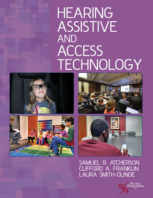 Hearing Assistive and Access Technology - Atcherson, Samuel R., and Franklin, Clifford A., and Smith-Olinde, Laura K.
