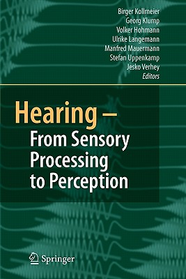 Hearing - From Sensory Processing to Perception - Kollmeier, B. (Editor), and Klump, G. (Editor), and Hohmann, V. (Editor)