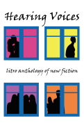 Hearing Voices: The Litro Anthology of New Fiction