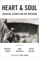 Heart and Soul: Critical Essays on Joy Division