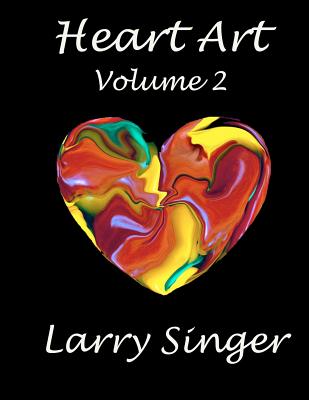 Heart Art (Volume Two): By Larry Singer - Singer, Larry