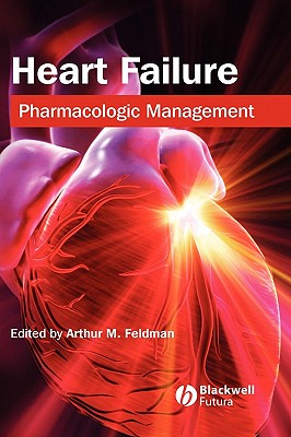 Heart Failure: Pharmacologic Management - Feldman, Arthur M (Editor)