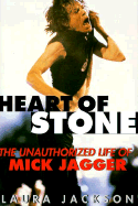 Heart of Stone: The Unauthorized Life of Mick Jagger