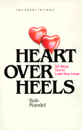 Heart Over Heels: 50 Ways Not to Leave Your Lover