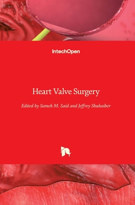 Heart Valve Surgery - Shuhaiber, Jeffrey (Editor), and Said, Sameh M. (Editor)