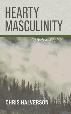 Hearty Masculinity - Halverson, Chris