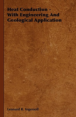 Heat Conduction - With Engineering And Geological Application - Ingersoll, Leonard R