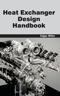 Heat Exchanger Design Handbook - Miller, Edgar (Editor)