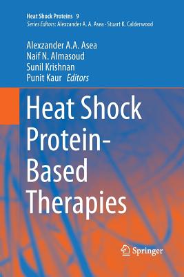 Heat Shock Protein-Based Therapies - Asea, Alexzander A a (Editor), and Almasoud, Naif N (Editor), and Krishnan, Sunil (Editor)