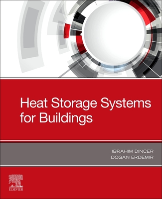 Heat Storage Systems for Buildings - Dincer, Ibrahim, and Erdemir, Dogan