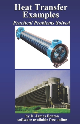 Heat Transfer Examples: Practical Problems Solved - Benton, D James