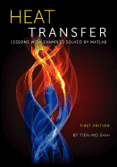Heat Transfer: Lessons with Examples Solved by MATLAB