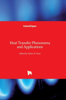 Heat Transfer Phenomena and Applications - Kazi, Salim Newaz (Editor)