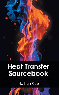 Heat Transfer Sourcebook - Rice, Nathan (Editor)