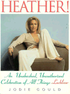 Heather!: An Unabashed, Unauthorized Celebration of All Things Locklear