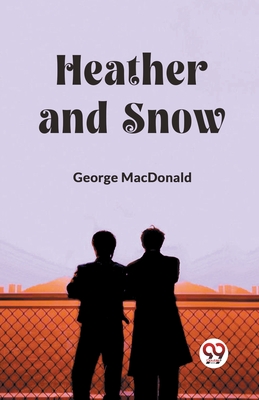 Heather and Snow - MacDonald, George
