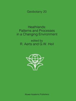 Heathlands: Patterns and Processes in a Changing Environment - Aerts, R. (Editor), and Heil, G.W. (Editor)