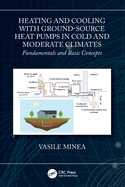 Heating and Cooling with Ground-Source Heat Pumps in Cold and Moderate Climates: Fundamentals and Basic Concepts