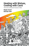 Heating with Wolves, Cooling with Cacti: Thermo-Bio-Architectural Framework (Thba)