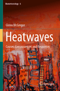 Heatwaves: Causes, Consequences and Responses