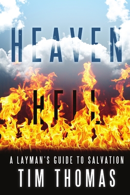 Heaven Hell: A Layman's Guide to Salvation - Thomas, Tim