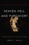 Heaven, Hell, and Purgatory: Rethinking the Things That Matter Most