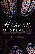 Heaven Misplaced: Christs Kingdom on Earth