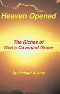 Heaven Opened: The Riches of God's Covenant Grace