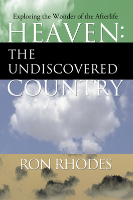 Heaven: The Undiscovered Country - Rhodes, Ron, Dr.