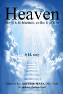 Heaven: Where It Is, It's Inhabitants, And How To Get There