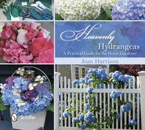 Heavenly Hydrangeas: A Practical Guide for the Home Gardener