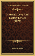 Heavenly Love and Earthly Echoes (1877)