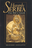 Heavenly Serbia: From Myth to Genocide