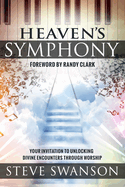 Heaven's Symphony: Your Invitation to Unlocking Divine Encounters Through Worship