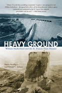 Heavy Ground: William Mulholland and the St. Francis Dam Disaster