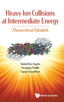 Heavy Ion Collisions At Intermediate Energy: Theoretical Models - Dasgupta, Subal, and Mallik, Swagata, and Chaudhuri, Gargi