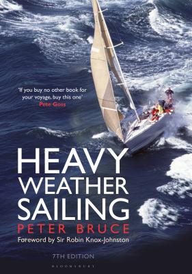 Heavy Weather Sailing 7th edition - Bruce, Peter, and Knox-Johnston, Robin, Sir (Foreword by)
