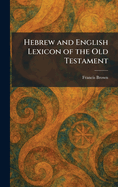 Hebrew and English Lexicon of the Old Testament