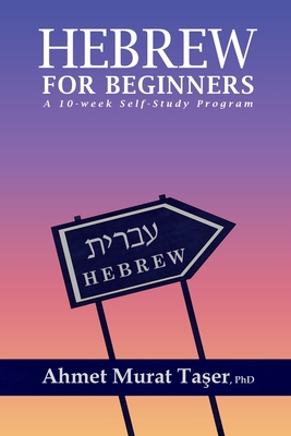 Hebrew for Beginners: A 10-Week Self-Study Program - Ta er, Ahmet Murat